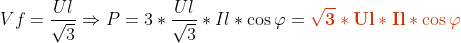 Vf =\frac{Ul}{\sqrt{3}} \Rightarrow P = 3* \frac{Ul}{\sqrt{3}} *Il * \cos\varphi =\mathbf{ {\color{DarkOrange} \sqrt{3} * Ul * Il * \cos\varphi}}